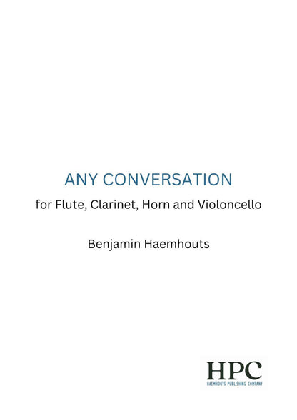 ANY CONVERSATION - for Flute, Clarinet, Horn and Violoncello